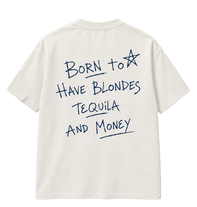 BORN LUCKY espalda: playera color crudo con Born to have blondes tequila and money escrito a mano.